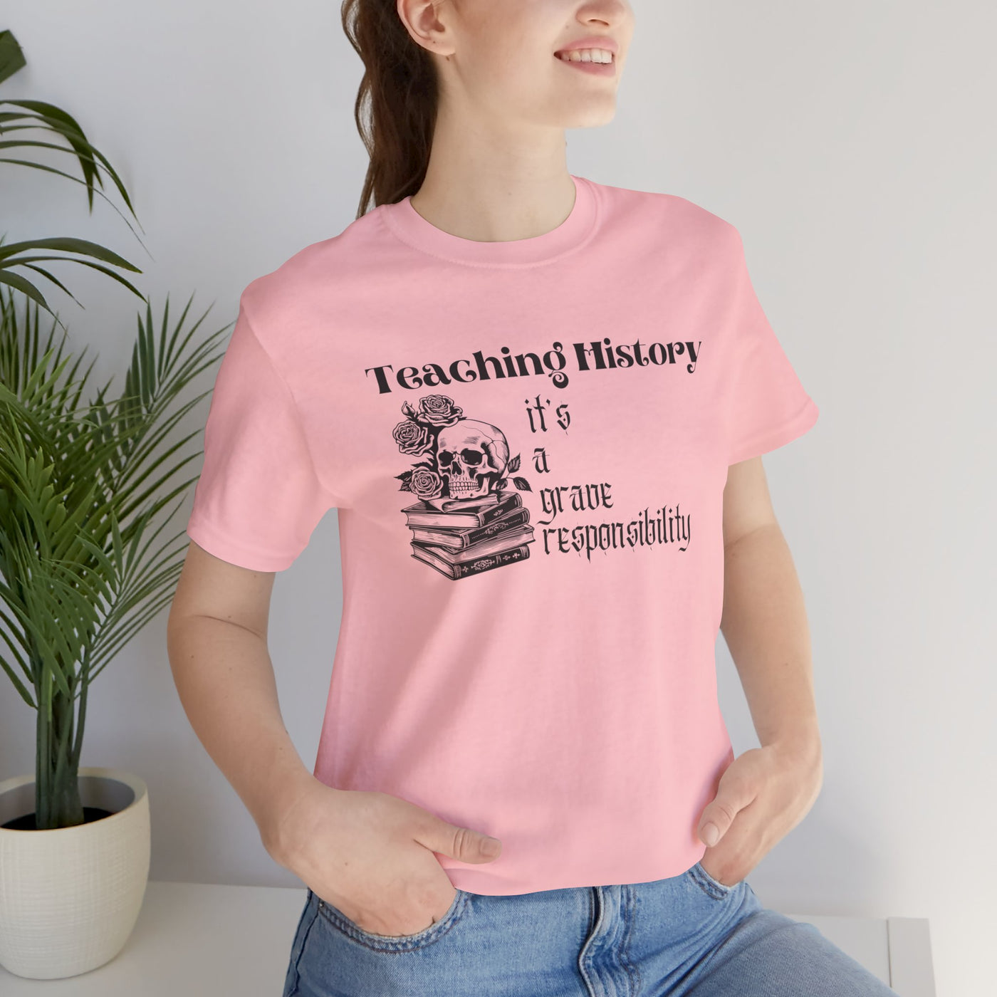 Teaching History is a Grave Responsibility Tee