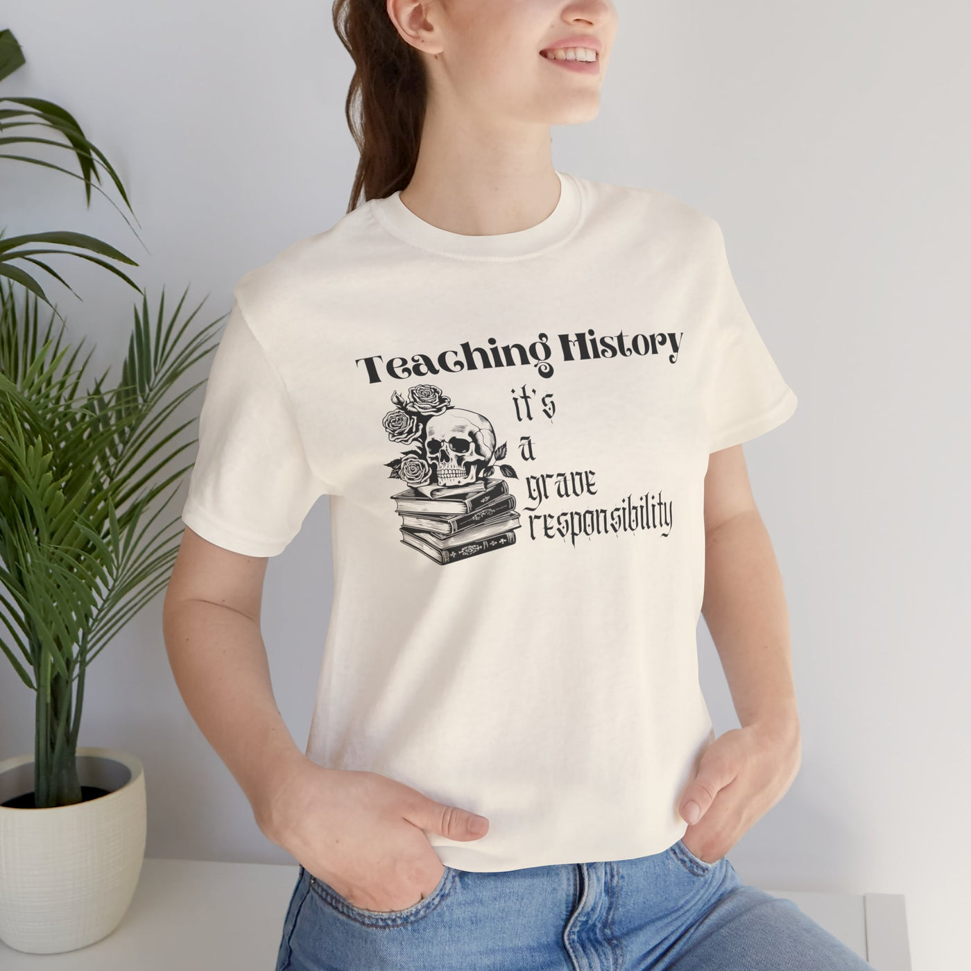 Teaching History is a Grave Responsibility Tee