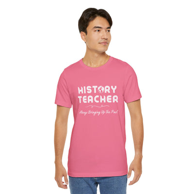 History Teachers: Always Bringing Up the Past Tee