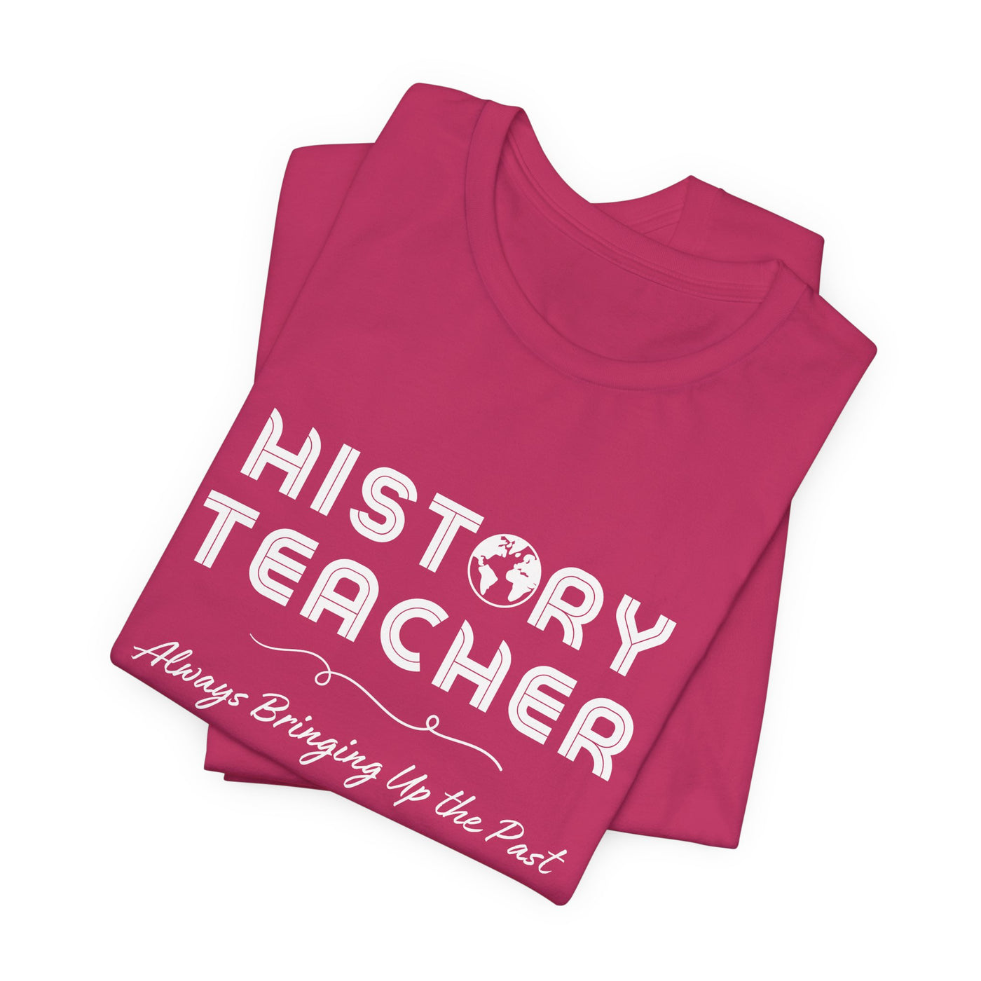 History Teachers: Always Bringing Up the Past Tee