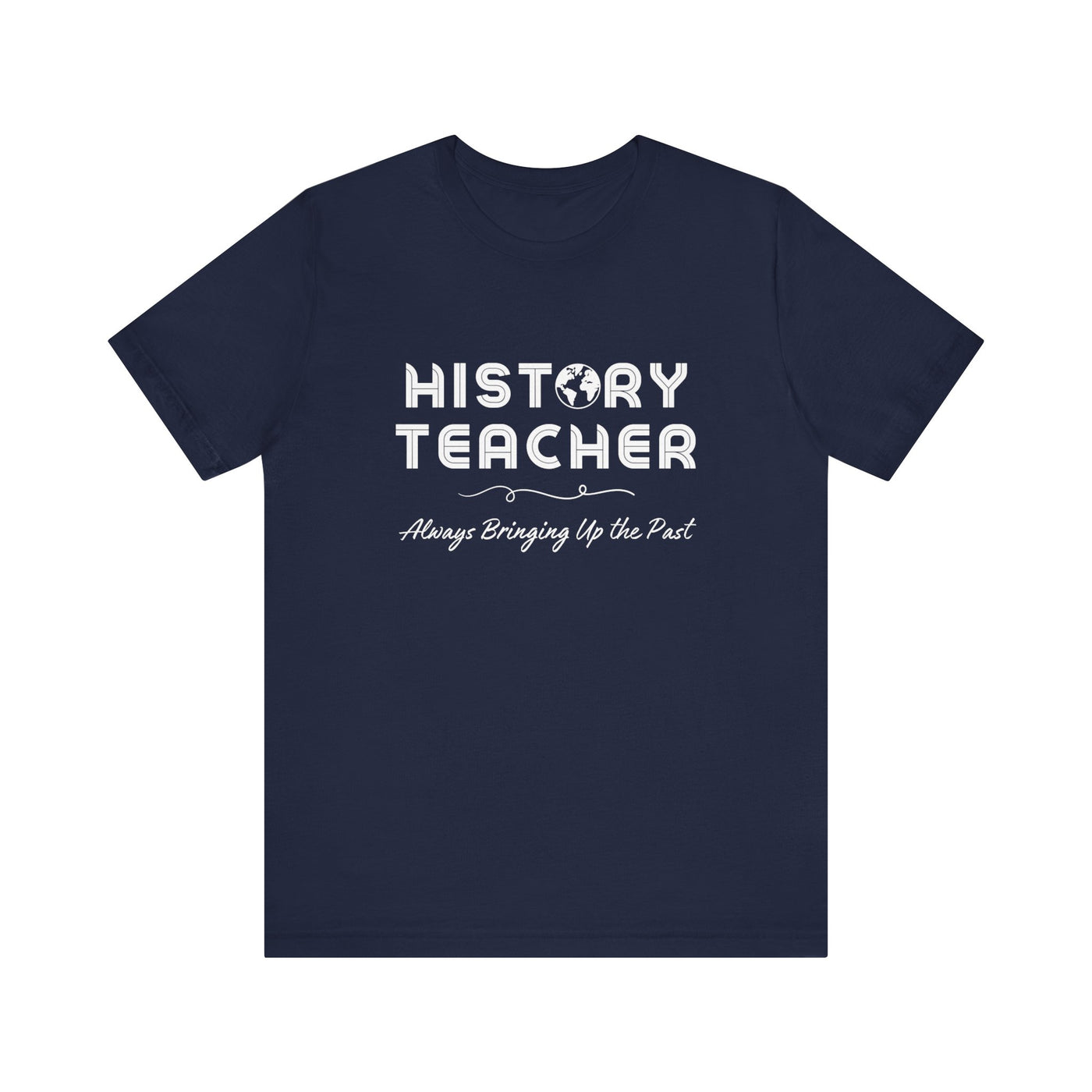 History Teachers: Always Bringing Up the Past Tee