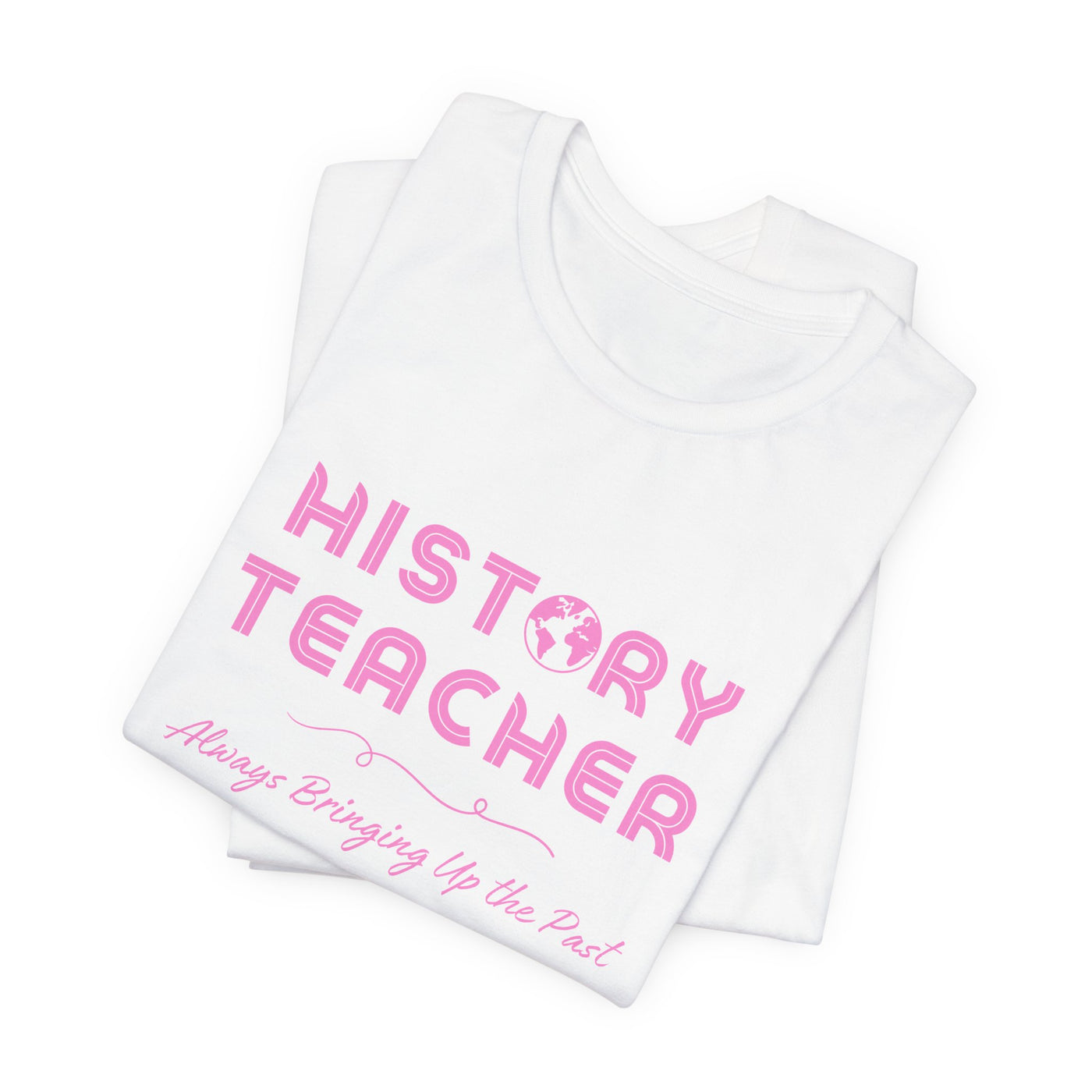 History Teachers: Always Bringing Up the Past Tee