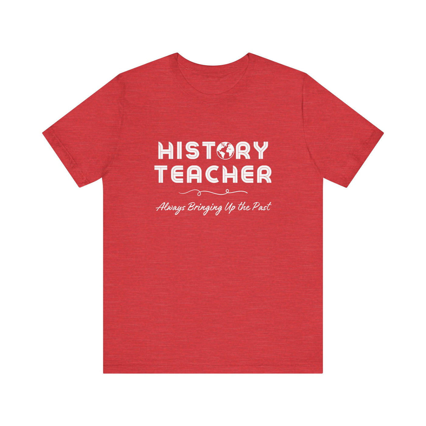 History Teachers: Always Bringing Up the Past Tee